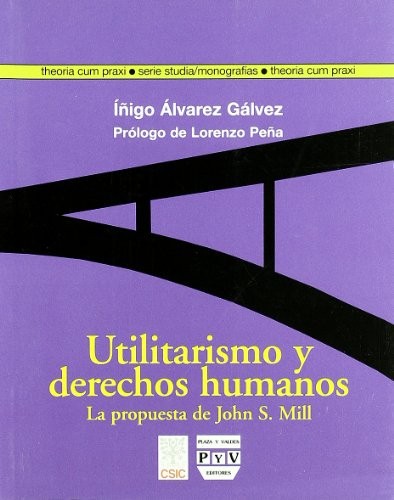 Tapa de Utilitarismo y derechos humanos : la propuesta de John Stuart Mill