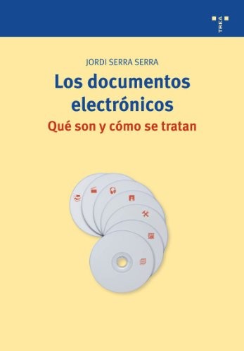 Tapa de Los documentos electrónicos : qué son y cómo se tratan