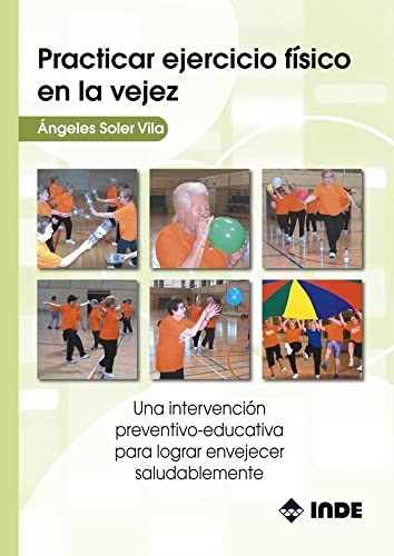 Tapa de Practicar ejercicio físico en la vejez : una intervención preventivo-educativa para lograr envejecer saludablemente