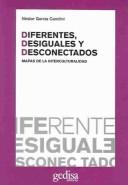 Tapa de Diferentes, desiguales y desconectados : mapas de la interculturalidad
