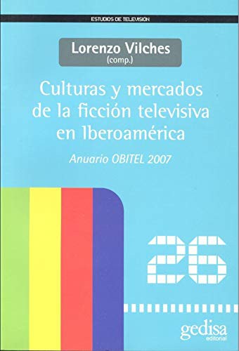 Tapa de Culturas y mercados de la ficción televisiva en Iberoamérica : anuario OBITEL 2007