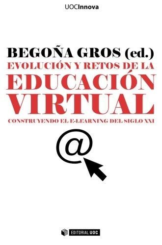 Tapa de Evolución y retos de la educación virtual construyendo el e-learning del siglo XXI