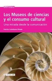 Tapa de Los museos de ciencias y el consumo cultural : una mirada desde la comunicación