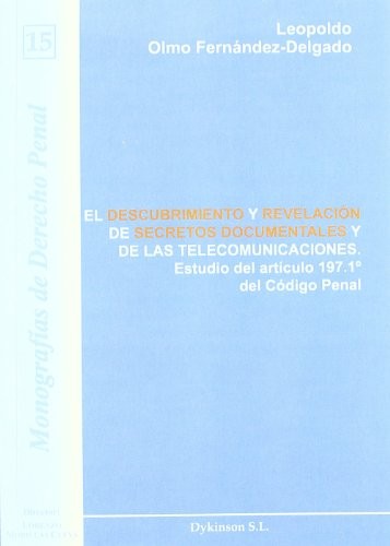 Tapa de El descubrimiento y la revelacion de secretos documentales y de las telecomunicaciones : estudio del artículo 197.1E del Código Penal