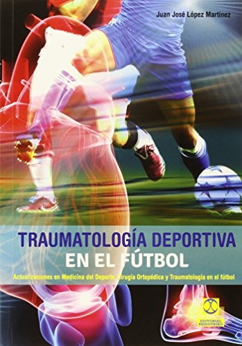 Tapa de Traumatología deportiva en el fútbol : actualizaciones en medicina del deporte, cirugía ortopédica y traumatología en el fútbol