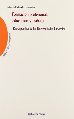 Tapa de Formación profesional, educación y trabajo : retrospectiva de las universidades laborales