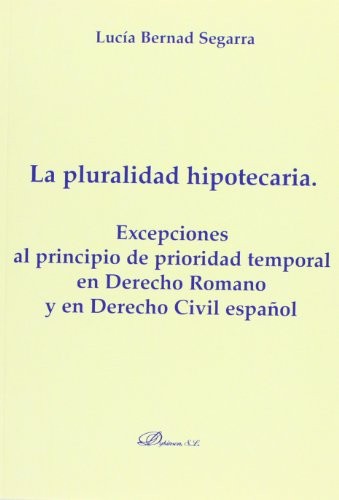 Tapa de La pluralidad hipotecaria : excepciones al principio de prioridad temporal en derecho romano y en derecho civil español