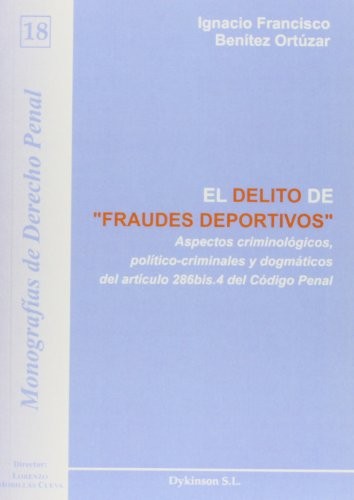 Tapa de El delito de "fraudes deportivos" : aspectos criminológicos, político-criminales y dogmáticos del artículo 286bis.4 del Código Penal