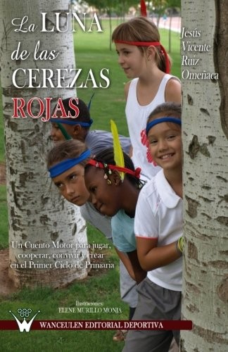 Tapa de La luna de las cerezas rojas: un cuento motor para jugar, cooperar, convivir y crear en el primer ciclo de primaria