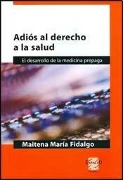 Tapa de Adiós al derecho a la salud : el desarrollo de la medicina prepaga
