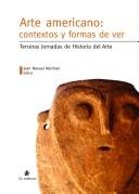 Tapa de Arte americano: contextos y formas de ver: Terceras Jornadas de Historia del Arte