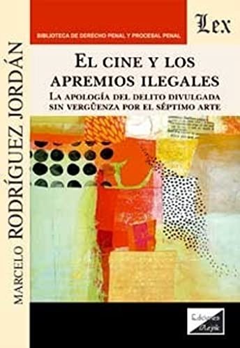 Tapa de El cine y los apremios ilegales : la apología del delito divulgada sin vergüenza por el séptimo arte