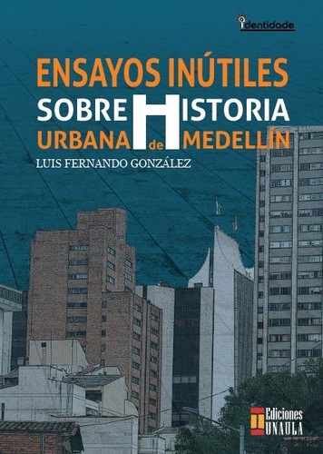 Tapa de Ensayos inútiles sobre historia urbana de Medellín