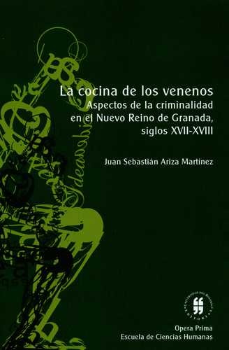 Tapa de La cocina de los venenos : aspectos de la criminalidad en el Nuevo Reino de Granada, siglos XVII y XVIII