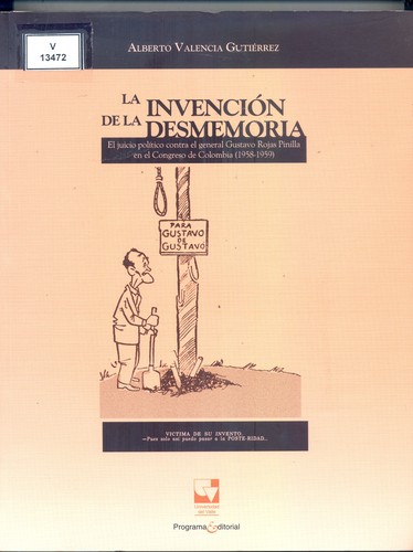 Tapa de La invención de la desmemoria : el juicio político contra el general Gustavo Rojas Pinilla en el Congreso de Colombia (1958-1959)
