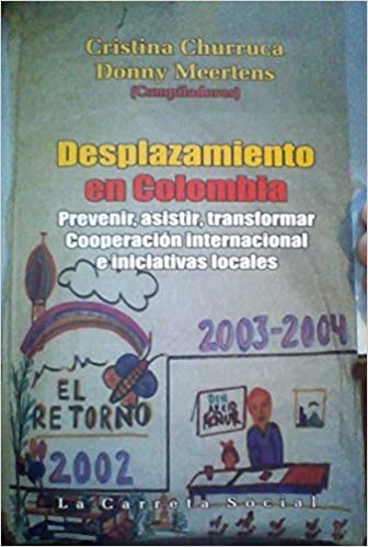 Tapa de Desplazamiento en Colombia : prevenir, asistir, transformar: cooperación internacional e iniciativas locales
