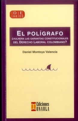 Tapa de El polígrafo ¿vulnera las garantías constitucionales del derecho laboral colombiano?
