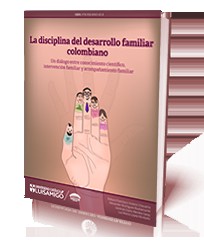Tapa de La disciplina del desarrollo familiar colombiano : un diálogo entre conocimiento científico, intervención y acompañamiento familiar