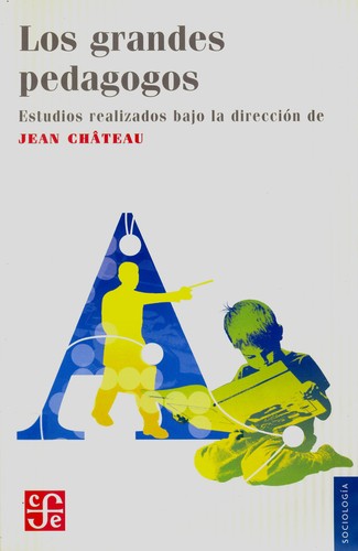 Tapa de Los grandes pedagogos : Platon, Vives, los Jesuitas, Comenio, Locke, Rollin, Rousseau, Pestalozzi, Humboldt, Kerschensteiner, Decroly, Claparede, Dewey, Montessori, Alain