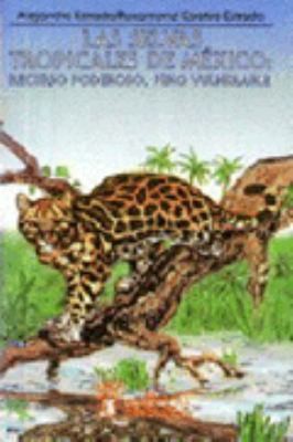 Tapa de Las selvas tropicales húmedas en México : recurso poderoso, pero vulnerable