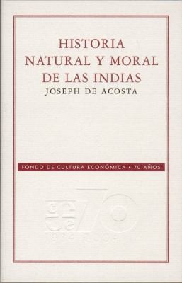 Tapa de Historia natural y moral de las Indias : en que se tratan de las cosas notables del cielo / elementos / metales / plantas y animales dellas y los ritos / y ceremonias / leyes y gobierno de los indios