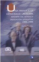 Tapa de Una mirada a la democracia uruguaya : reforma del estado y delegacion legislativa, 1995-1999
