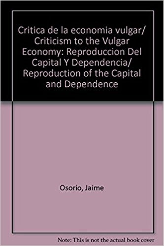 Tapa de Crítica de la economía vulgar : reproducción del capital y dependencia