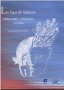Tapa de Los hijos de Saturno : intelectuales y revolución en Cuba