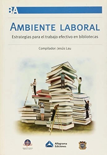 Tapa de Ambiente laboral : estrategias para el trabajo efectivo en bibliotecas