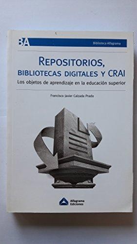 Tapa de Repositorios, bibliotecas digitales y CRAI : los objetos de aprendizaje en la educación superior