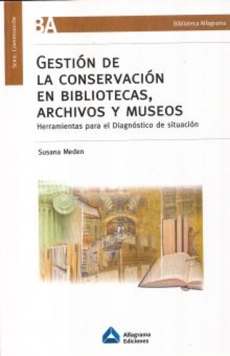 Tapa de Gestión de la conservación en bibliotecas, archivos y museos : herramientas para el diagnóstico de situación