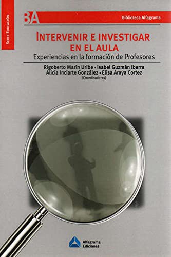 Tapa de Intervenir e investigar en el aula : experiencias en la formación de profesores