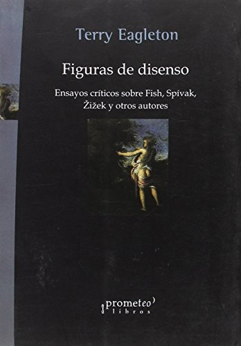 Tapa de Figuras de disenso : ensayos críticos sobre Fish, Spivak, Zizek y otros autores