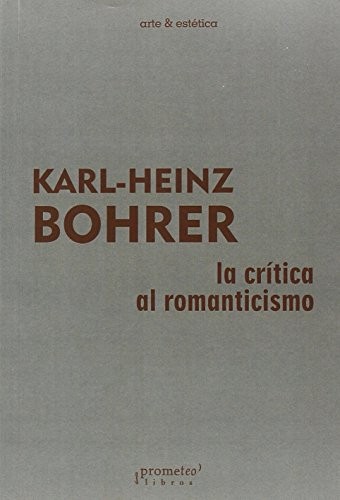 Tapa de La crítica al romanticismo : la sospecha de la filosofía contra la modernidad literaria