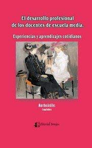 Tapa de El desarrollo profesional de los docentes de la escuela media experiencias y aprendizajes cotidianos