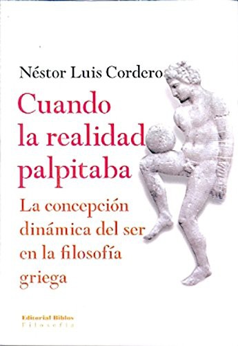 Tapa de Cuando la realidad palpitaba : la concepción dinámica del ser en la filosofía griega