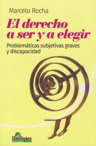 Tapa de El derecho a ser y a elegir : problemáticas subjetivas graves y discapacidad