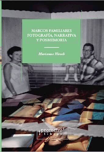 Tapa de Marcos familiares, fotografía, narrativa y posmemoria