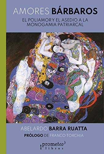 Tapa de Amores bárbaros : el poliamor y el asedio a la monogamia patriarcal