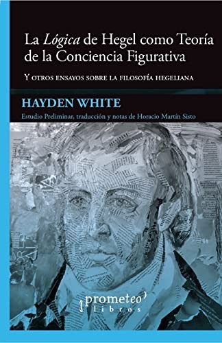Tapa de La lógica de Hegel como teoría de la conciencia figurativa y otros ensayos sobre la filosofía hegeliana