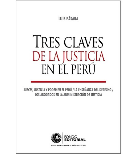 Tapa de Tres claves de la justicia en el Perú : jueces, justicia y poder en el Perú La enseñanza del Derecho Los abogados en la administración de justicia
