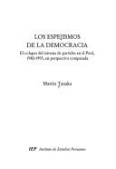 Tapa de Los espejismos de la democracia : el colapso del sistema de partidos en el Perú, 1980-1995 : en perspectiva comparada