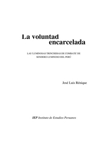 Tapa de La voluntad encarcelada : las 'luminosas trincheras de combate' de Sendero Luminoso del Perú