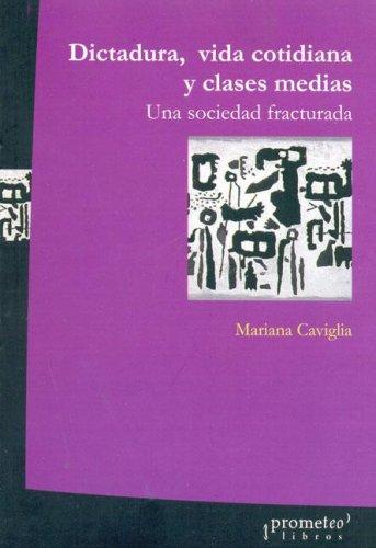 Tapa de Dictadura, vida cotidiana y clases medias : una sociedad fracturada